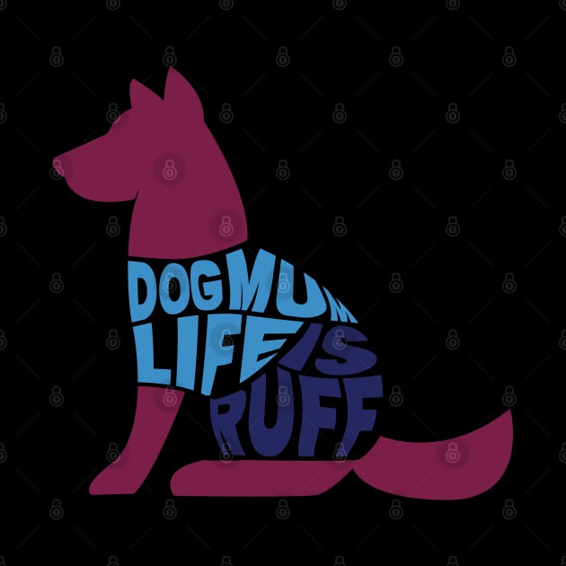 Dog Mum Life is Ruff by ardp13