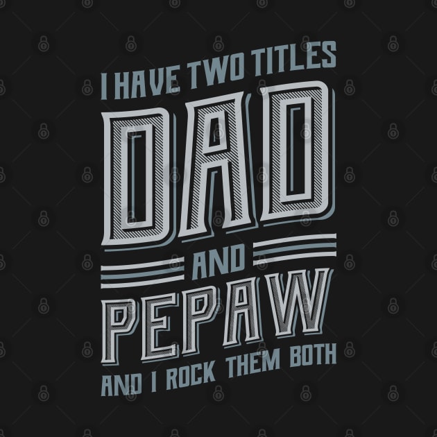 I have Two Titles Dad and Pepaw by aneisha