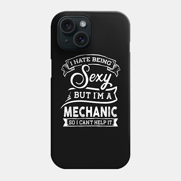 I Hate Being Sexy But I'm a Mechanic Funny Phone Case by TeePalma