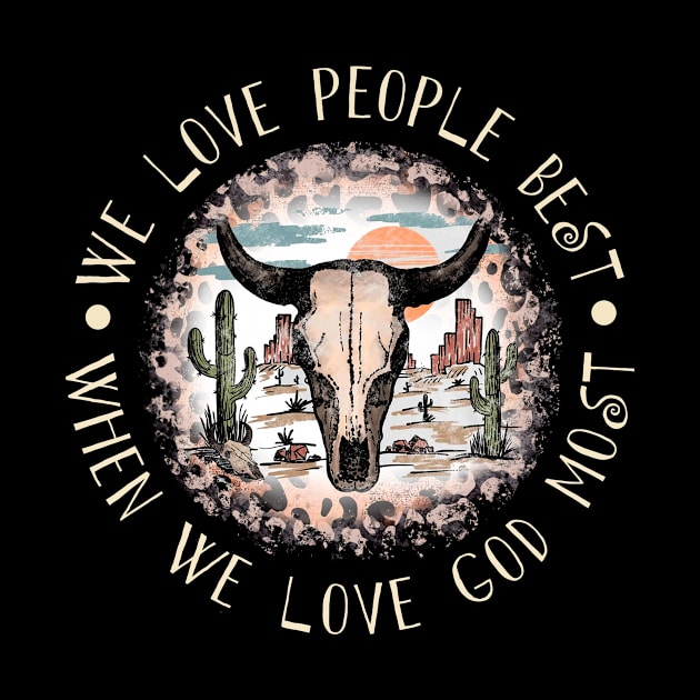 We Love People Best When we Love God Most Bull Skull Desert by KatelynnCold Brew