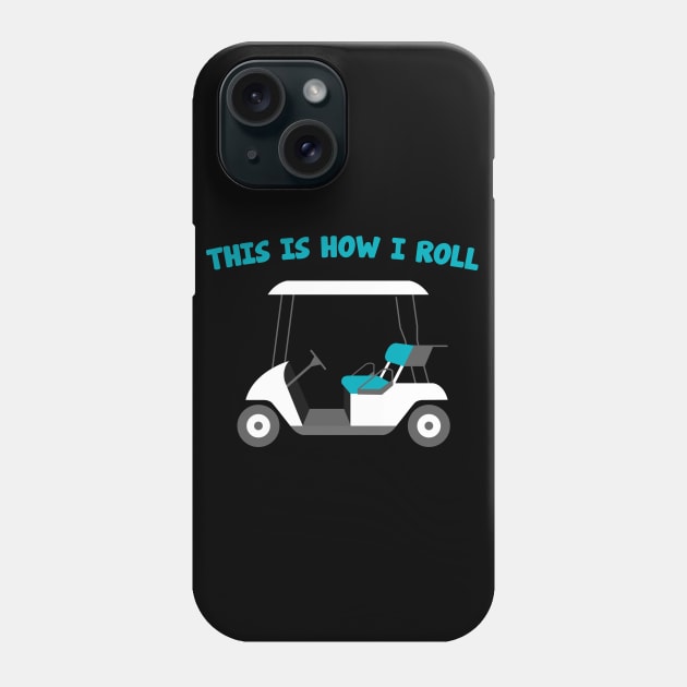 Golf Cart Design This Is How I Roll Phone Case by TeeShirt_Expressive