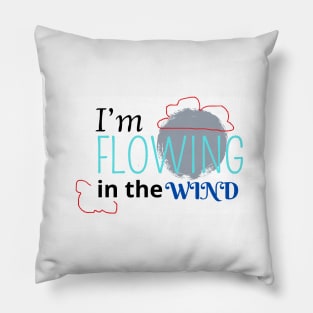 I'm flowing in the wind Pillow