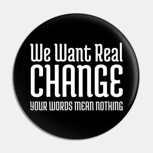 We want real change, Black Lives Matter, Black History, Civil Rights Pin