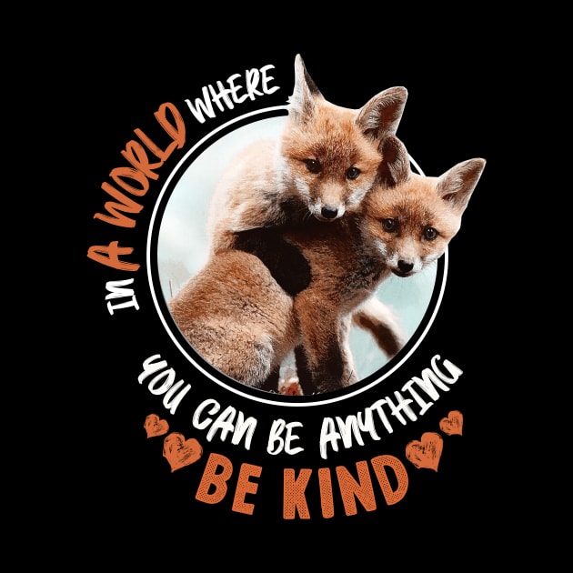 In The World Where You Can Be Anything Be Kind - Cute Fox by monsieurfour