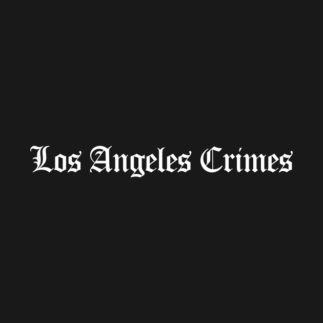 Los Angeles Crimes (White Ink) by Scum_and_Villainy