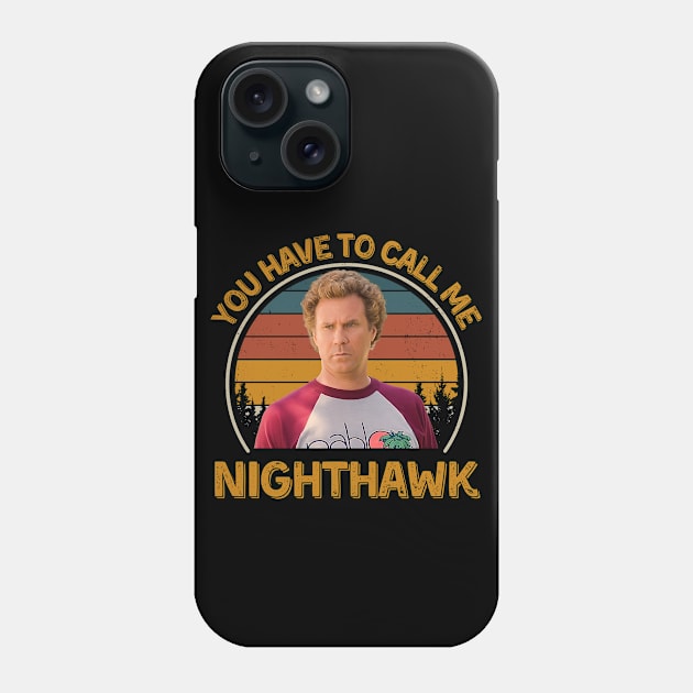 Step Brothers You Have To Call Me NightHawk Brennan Huff Phone Case by PopcornShow