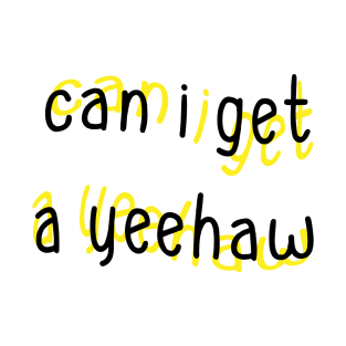 Can I Get a Yeehaw T-Shirt