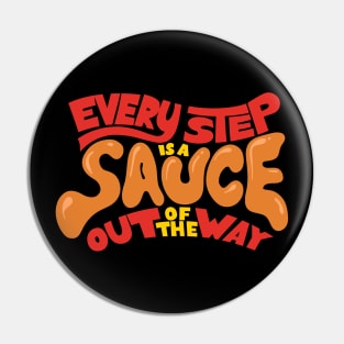 Every Step is a Sauce Out of the Way Pin