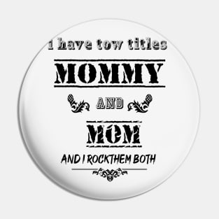 I Have Two Titles mommy and mom I Rock Them Both Funny Fathers Day Tee T-Shirt Pin