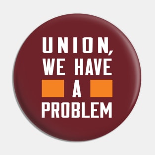 UNION, WE HAVE A PROBLEM Pin