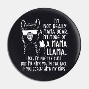 Im Not Really A Mama Bear Im More Of A Mama Llam Mama Pin