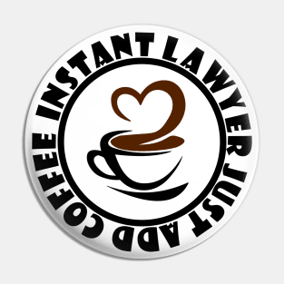 IInstant Lawyer Just Add Coffee Pin