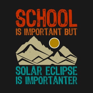 School Is Important But Solar Eclipse Is Importanter T-Shirt