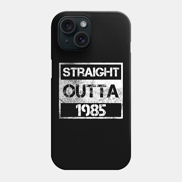 Straight Outta 1985 Birthday Gift Bday Party Vintage Distressed Souvenir Brithday Party Bday Gift Idea Phone Case by NickDezArts