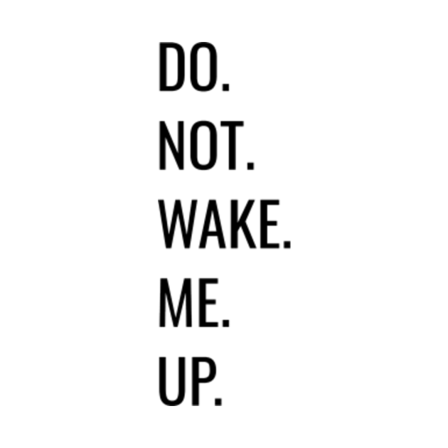 Do not wake me UP Sleep TShirt TeePublic