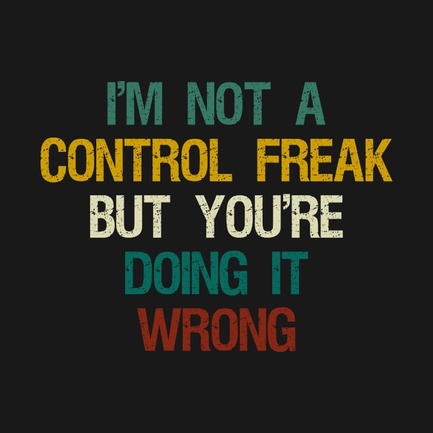 I'm Not a Control Freak but You're Doing It Wrong , Control Freak , Mom Gift Idea, Funny Christmas Gift, Sarcastic / Vintage Background by First look