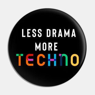 Less Drama More Techno Pin