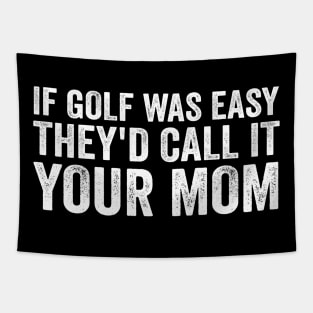 If Golf was easy they'd call it your mom - White Text Tapestry