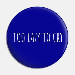 Too Lazy To Cry Pin