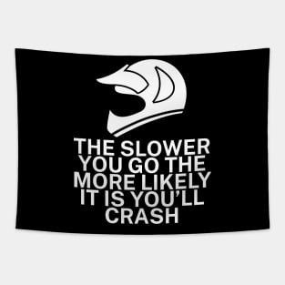 The slower you go the more likely it is youll Tapestry