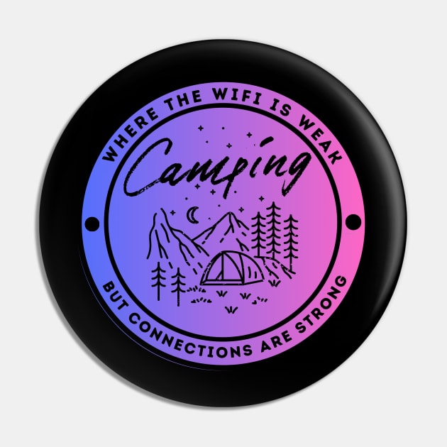 Camping - Where the Wifi is Wear but Connections are Strong Pin by FacePlantProductions