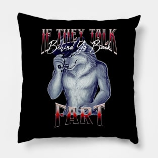 If they talk behind yo back fart Pillow