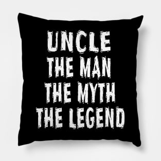 Uncle The Man The Myth The Legend Pillow