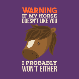 If My Horse Doesn't Like You I Probably Won't Either Funny Horse Lover Riding Gift T-Shirt