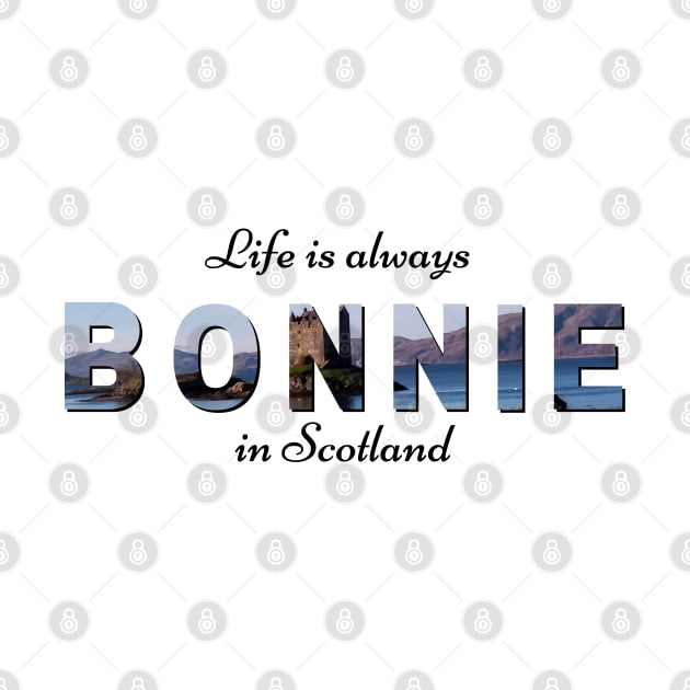 Life is Always Bonnie in Scotland - Beautiful Scottish Design by tnts