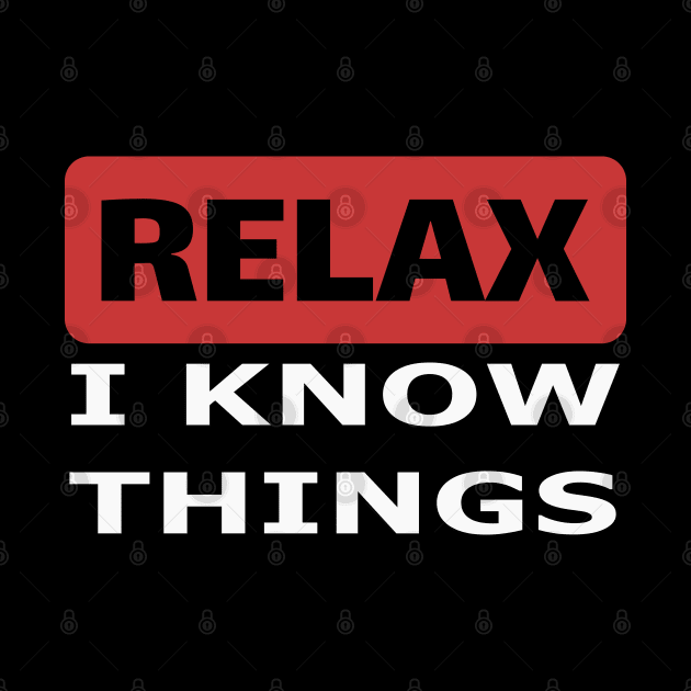 Relax I know things by beangrphx