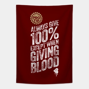 PRO TIP: Always Give 100% Just Not When Giving Blood Tapestry