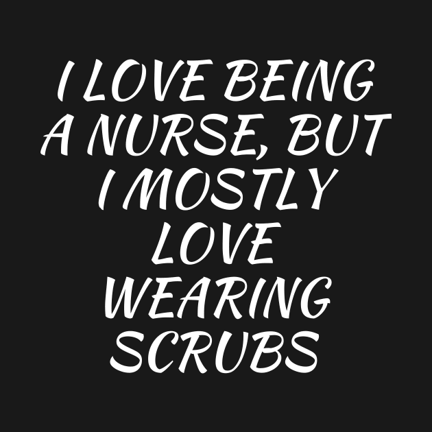 I love being a nurse, but I mostly love wearing scrubs by Word and Saying