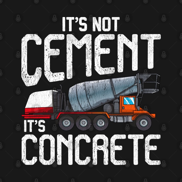 Not cement it's concrete | Concrete Finisher I Cement Worker by Proficient Tees