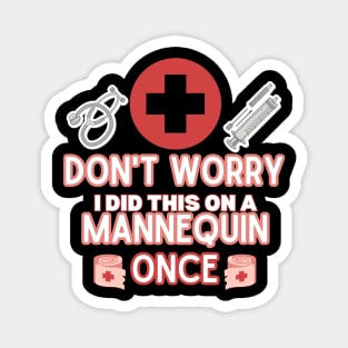 Funny Sarcastic Nurse Joke Saying - 'don't Worry I Did This on A Mannequin Once' -  Nurse Humor Gift Idea Magnet