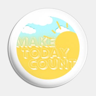 Make Today Count Pin