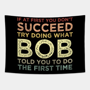 If At First You Don't Succeed Try Doing What Bob Told You To Tapestry