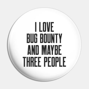 Cybersecurity I Love Bug Bounty and Maybe Three People Pin