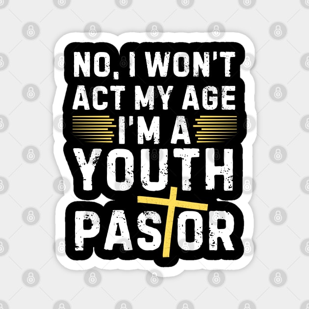 I Won't Act My Age Christian Youth Pastor Magnet by The WYLD Tribe