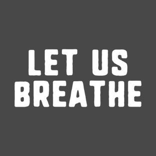 let us breathe T-Shirt