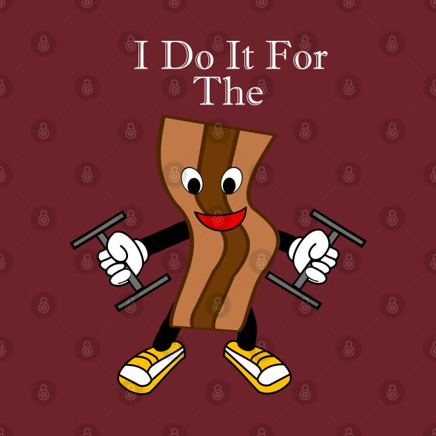 I Do It For The Bacon by DavinciSMURF