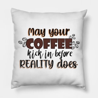 May your coffee kick in before reality does Pillow