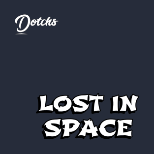 lost in space - Dotchs T-Shirt