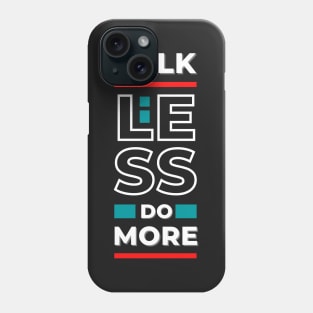 "Talk Less Do More" - Motivational stuffs for Goal-Setters and High Achievers Phone Case