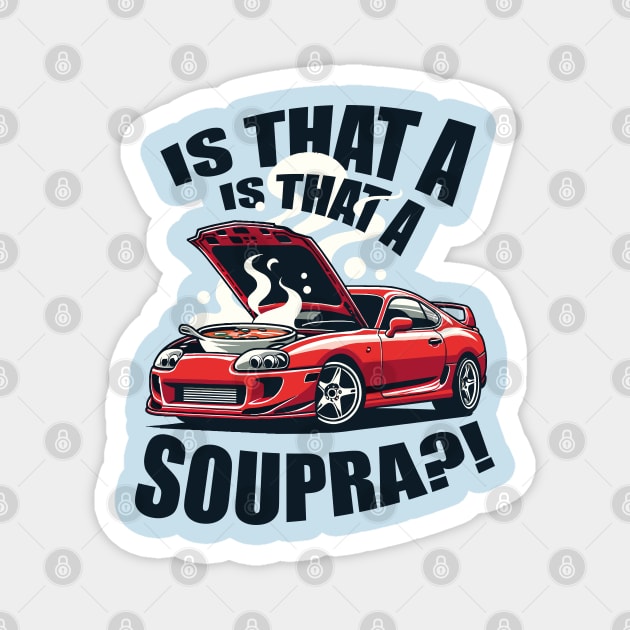 IS THAT A SUPRA?! Funny design Magnet by Gab Designs Stuff