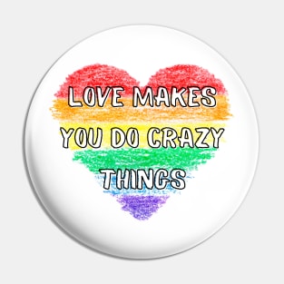 Rainbow Love Makes You Do Crazy Things - Heart - LGBTQ+ Pin