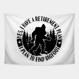 Yes, I Have A Retirement Plan I Plan To FInd Bigfoot. Tapestry