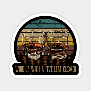 Wind Up With A Five Leaf Clover Love Music Whiskey Glasses Magnet