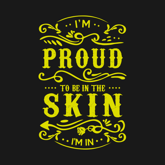 Proud to be in the Skin I'm In by JawJecken