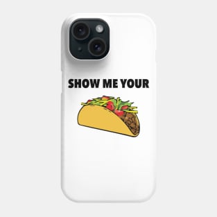 Show Me Your Taco Phone Case