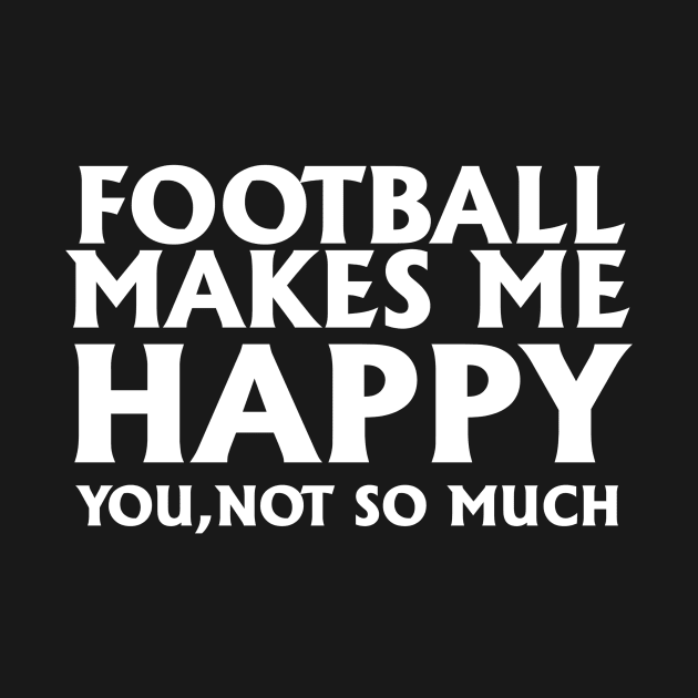 Funny Football Gift, Football Makes Me Happy by Blue Zebra